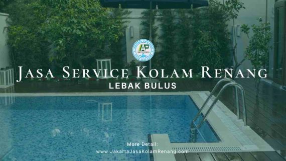 Jasa Service Kolam Renang Lebak Bulus – Jakarta Selatan